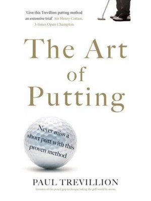 The Art of Putting Trevillion's Method of Perfect Putting