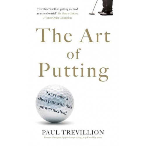 The Art of Putting Trevillion's Method of Perfect Putting