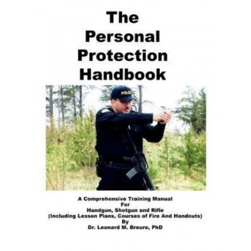 The Personal Protection Handbook: A Comprehensive Training Manual for Handgun, Shotgun & Rifle