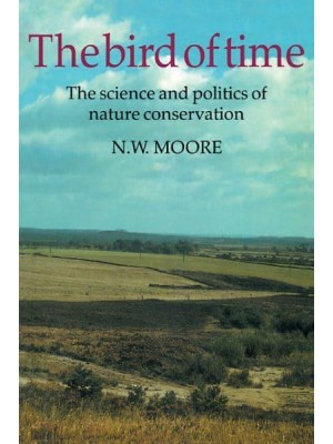 The Bird of Time: The Science and Politics of Nature Conservation - A Personal Account