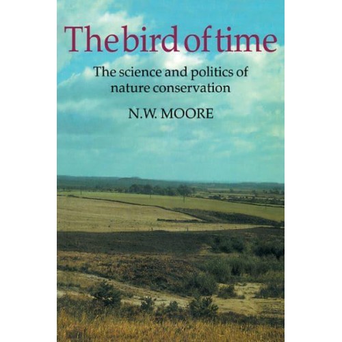 The Bird of Time: The Science and Politics of Nature Conservation - A Personal Account