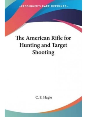 The American Rifle for Hunting and Target Shooting