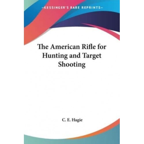 The American Rifle for Hunting and Target Shooting