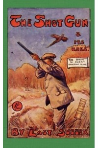 The Shotgun & Its Uses (History of Shooting Series): Read Country Book - History of Shooting Series