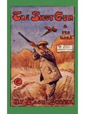 The Shotgun & Its Uses (History of Shooting Series): Read Country Book - History of Shooting Series