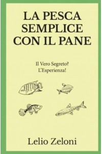 La Pesca Semplice con il Pane: Il Vero Segreto? L'Esperienza! - La Pesca Di Lelio