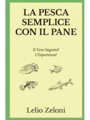 La Pesca Semplice con il Pane: Il Vero Segreto? L'Esperienza! - La Pesca Di Lelio