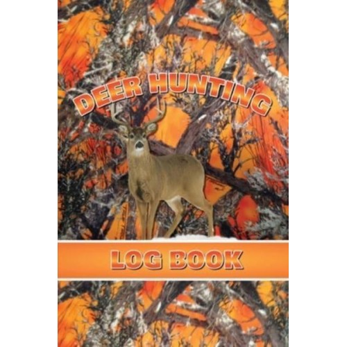 Deer Hunting Log Book: Record Hunt Details, Deer Hunters Gift, Species, Activity, Time, Location, Weather, Journal, Notebook