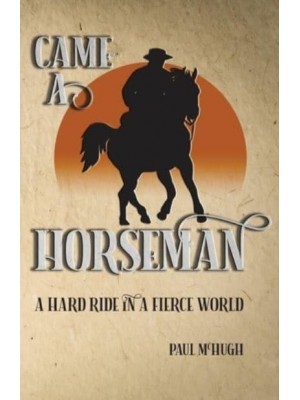 Came A Horseman: A hard ride in a fierce world