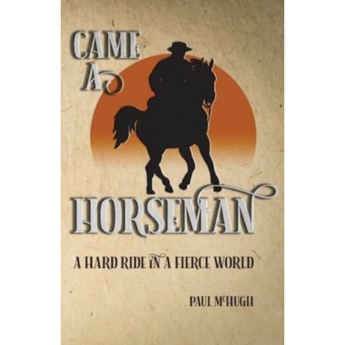 Came A Horseman: A hard ride in a fierce world