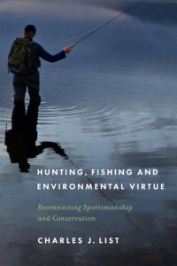 Hunting, Fishing, and Environmental Virtue Reconnecting Sportsmanship and Conservation