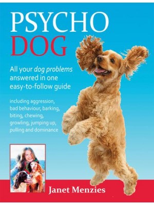 Psycho Dog All Your Dog Problems Answered in One Easy-to-Follow Guide