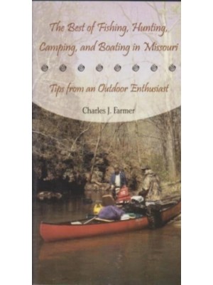 The Best of Fishing, Hunting, Camping, and Boating in Missouri Tips from an Outdoor Enthusiast