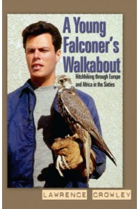 A Young Falconer's Walkabout Hitchhiking Through Europe and Africa in the Sixties