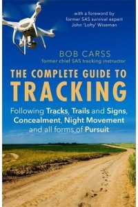 The Complete Guide to Tracking Following Tracks, Trails and Signs, Concealment, Night Movement and All Forms of Pursuit