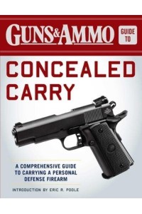 Guns & Ammo Guide to Concealed Carry A Comprehensive Guide to Carrying a Personal Defense Firearm