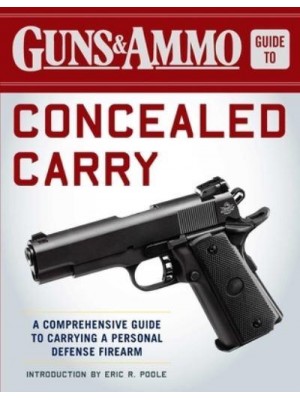 Guns & Ammo Guide to Concealed Carry A Comprehensive Guide to Carrying a Personal Defense Firearm