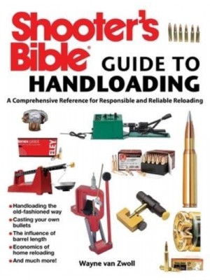 Shooter's Bible Guide to Handloading A Comprehensive Reference for Responsible and Reliable Reloading