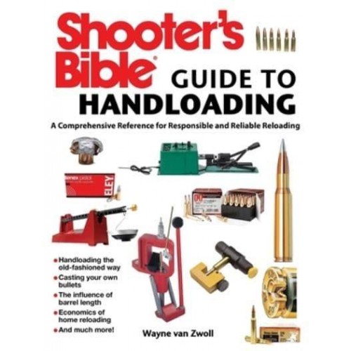 Shooter's Bible Guide to Handloading A Comprehensive Reference for Responsible and Reliable Reloading