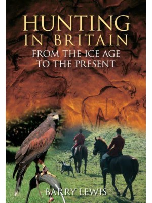 Hunting in Britain From the Ice Age to the Present