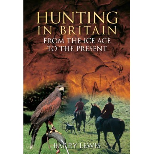 Hunting in Britain From the Ice Age to the Present