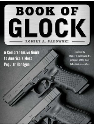 Book of Glock A Comprehensive Guide to America's Most Popular Handgun