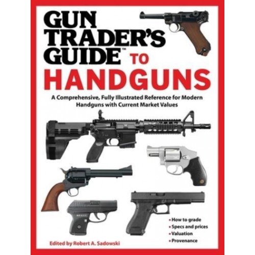 Gun Trader's Guide to Handguns A Comprehensive, Fully Illustrated Reference for Modern Handguns With Current Market Values