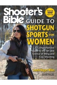 Shooter's Bible Guide to Shotgun Sports for Women A Comprehensive Guide to the Art and Science of Wing and Clay Shooting