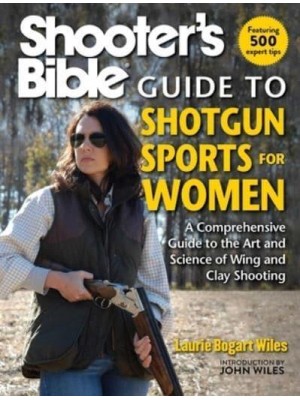 Shooter's Bible Guide to Shotgun Sports for Women A Comprehensive Guide to the Art and Science of Wing and Clay Shooting