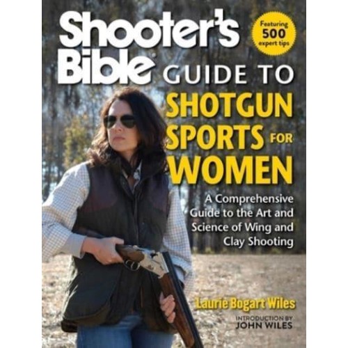 Shooter's Bible Guide to Shotgun Sports for Women A Comprehensive Guide to the Art and Science of Wing and Clay Shooting