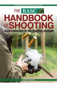 BASC Handbook of Shooting An Introduction to the Sporting Shotgun - BASC Handbook