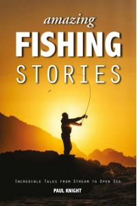 Amazing Fishing Stories Incredible Tales from Stream to Open Sea - Amazing Stories