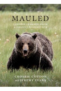Mauled Lessons Learned from a Grizzly Bear Attack