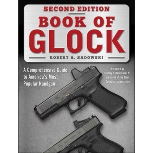 Book of Glock, Second Edition A Comprehensive Guide to America's Most Popular Handgun