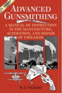 Advanced Gunsmithing A Manual of Instruction in the Manufacture, Alteration, and Repair of Firearms