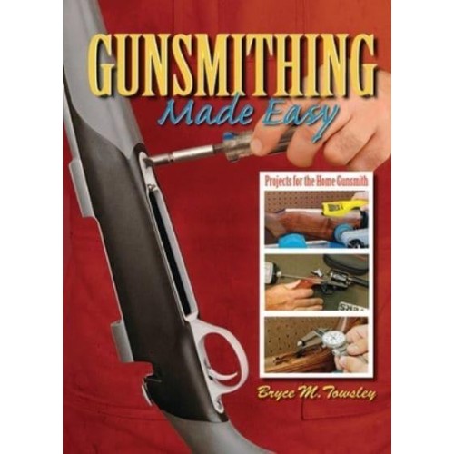 Gunsmithing Made Easy Projects for the Home Gunsmith