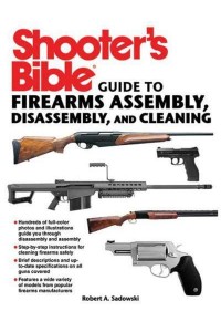 Shooter's Bible Guide to Firearms Assembly, Disassembly, and Cleaning