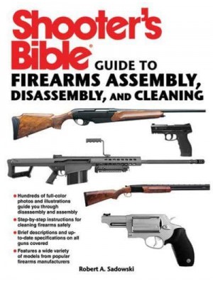 Shooter's Bible Guide to Firearms Assembly, Disassembly, and Cleaning