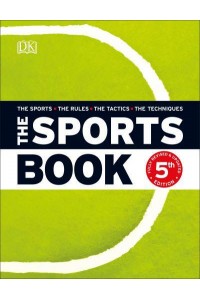 The Sports Book The Sports, the Rules, the Tactics, the Techniques