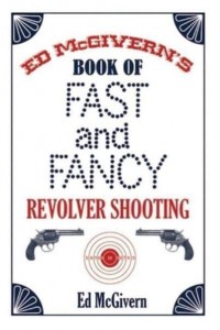 Ed McGivern's Book of Fast and Fancy Revolver Shooting