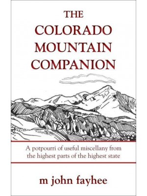 The Colorado Mountain Companion A Potpourri of Useful Miscellany from the Highest Parts of the Highest State - The Pruett Series