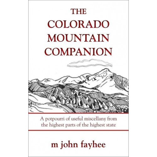 The Colorado Mountain Companion A Potpourri of Useful Miscellany from the Highest Parts of the Highest State - The Pruett Series