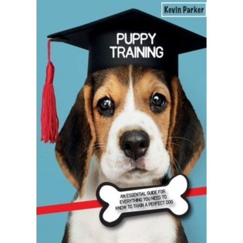 Puppy Training: An Essential Guide for Everything You Need to Know To Train A Perfect Dog. - Dog Training
