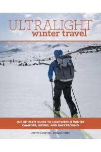 Ultralight Winter Travel The Ultimate Guide to Lightweight Winter Camping, Hiking, and Backpacking