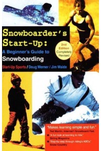 Snowboarder's Start-Up A Beginner's Guide to Snowboarding - Start-Up Sports