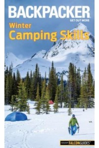 Backpacker Winter Camping Skills - Backpacker Magazine Series