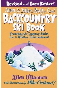 Allen & Mike's Really Cool Backcountry Ski Book Traveling & Camping Skills for a Winter Environment - Allen & Mike's Series