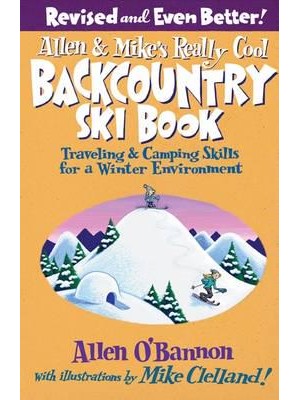 Allen & Mike's Really Cool Backcountry Ski Book Traveling & Camping Skills for a Winter Environment - Allen & Mike's Series