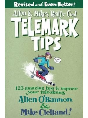 Allen & Mike's Really Cool Telemark Tips 123 Amazing Tips to Imporve Your Tele-Skiing - A Falcon Guide