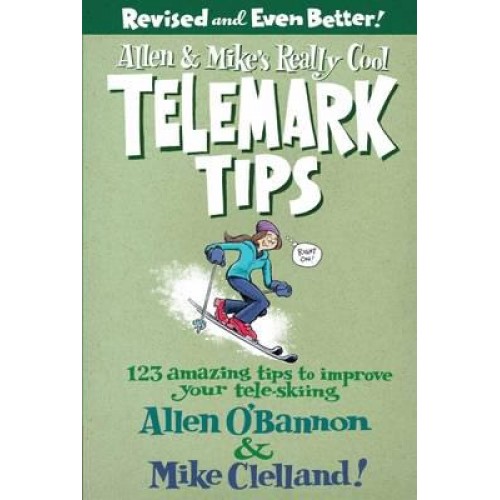 Allen & Mike's Really Cool Telemark Tips 123 Amazing Tips to Imporve Your Tele-Skiing - A Falcon Guide